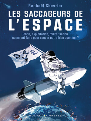 cover image of Les saccageurs de l'espace. Débris, exploitation, militarisation